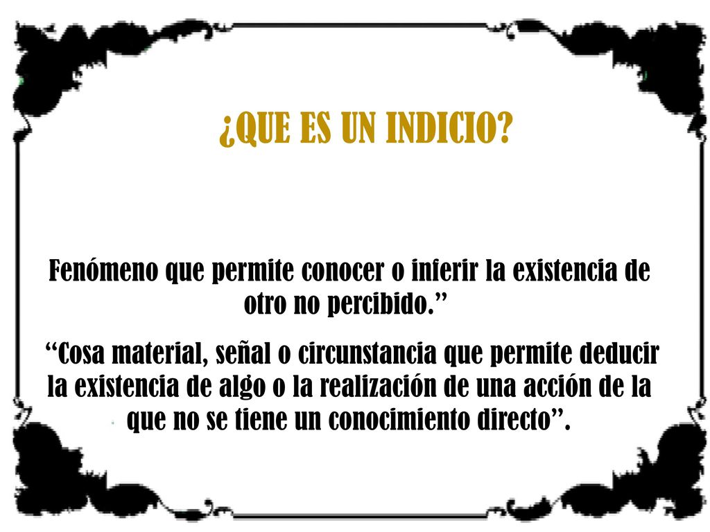 RESOLUCION SSN ¿QUE ES UN INDICIO Fenómeno que permite conocer o inferir la existencia de otro no percibido.