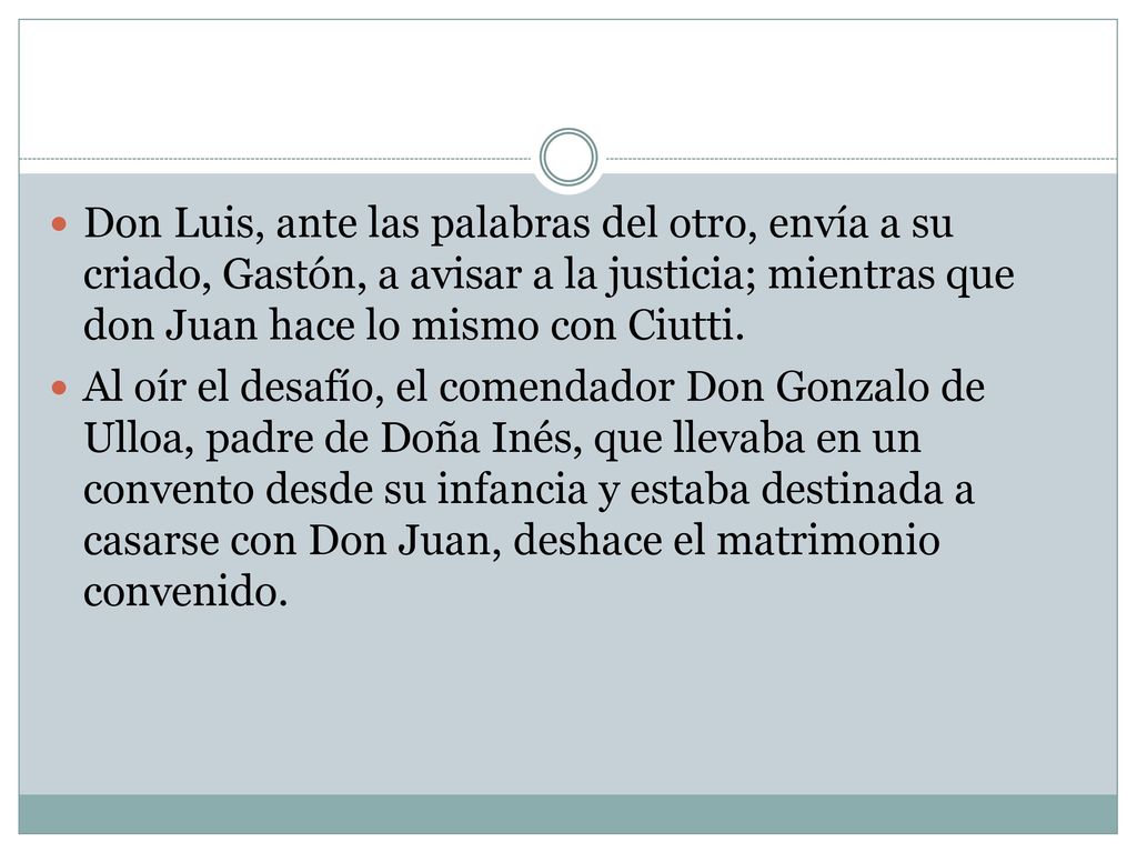 Don Luis, ante las palabras del otro, envía a su criado, Gastón, a avisar a la justicia; mientras que don Juan hace lo mismo con Ciutti.