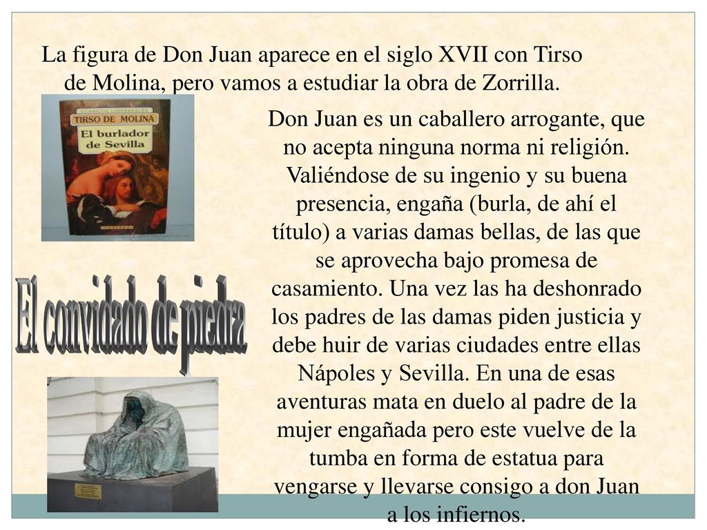 La figura de Don Juan aparece en el siglo XVII con Tirso de Molina, pero vamos a estudiar la obra de Zorrilla.