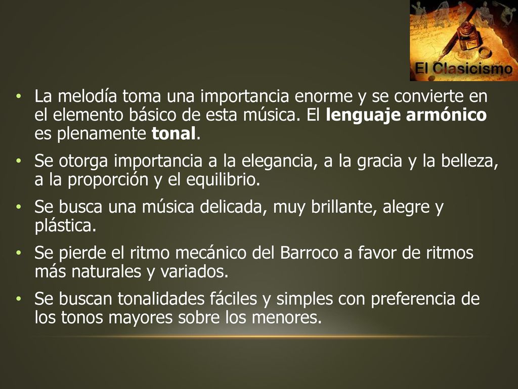 La melodía toma una importancia enorme y se convierte en el elemento básico de esta música. El lenguaje armónico es plenamente tonal.