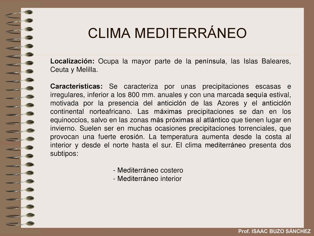 CLIMA MEDITERRÁNEO Localización: Ocupa la mayor parte de la península, las Islas Baleares, Ceuta y Melilla.