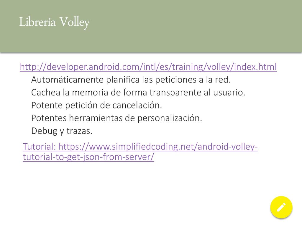 Librería Volley   Automáticamente planifica las peticiones a la red.