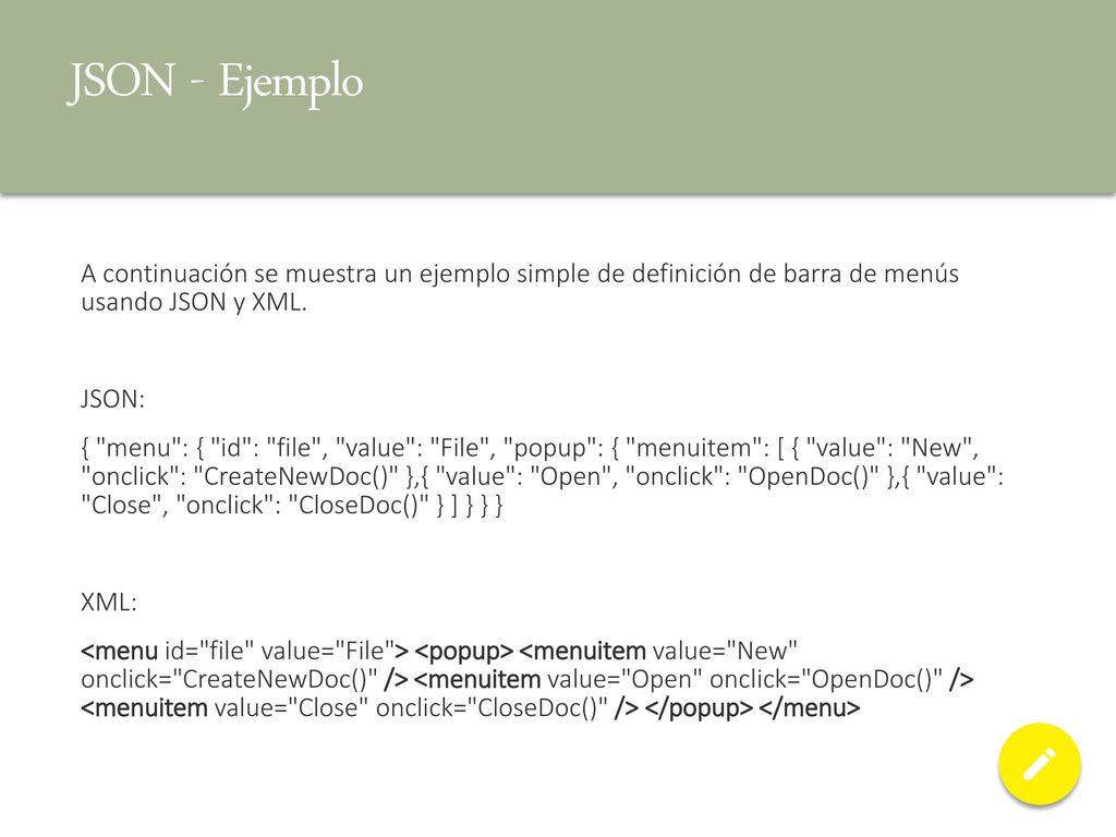 JSON - Ejemplo A continuación se muestra un ejemplo simple de definición de barra de menús usando JSON y XML.