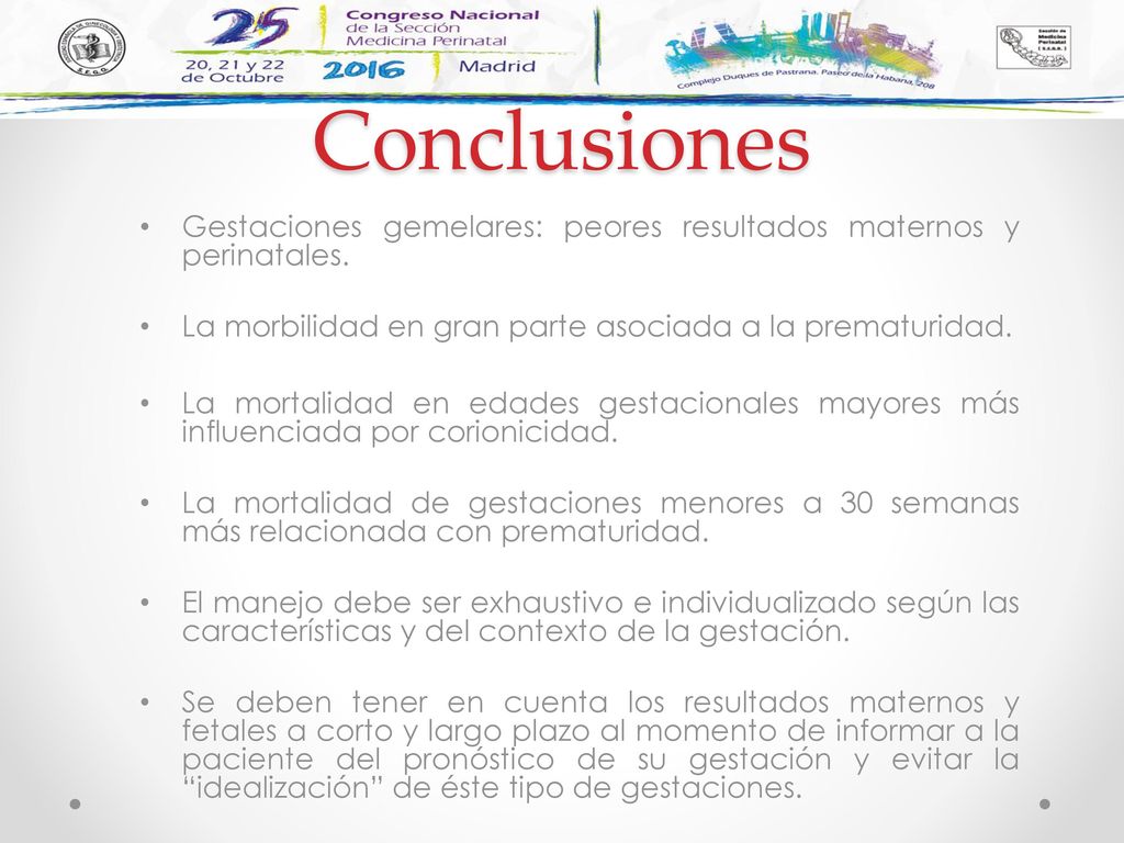 Conclusiones Gestaciones gemelares: peores resultados maternos y perinatales. La morbilidad en gran parte asociada a la prematuridad.
