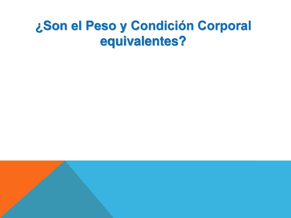 ¿Son el Peso y Condición Corporal equivalentes