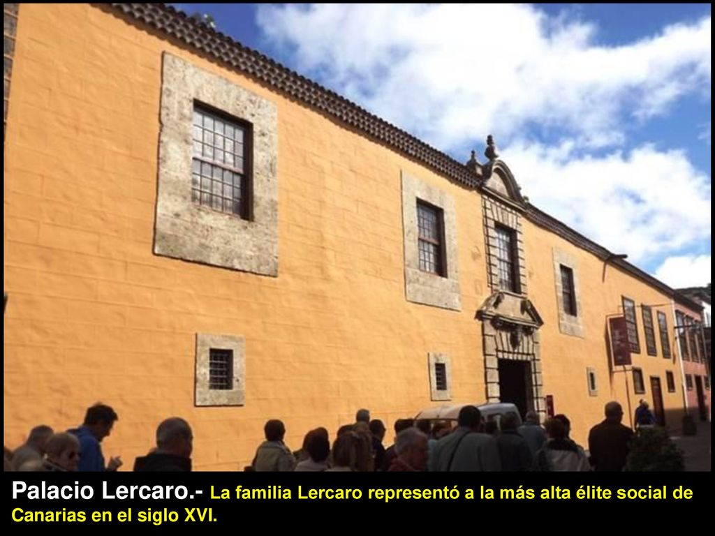Palacio Lercaro.- La familia Lercaro representó a la más alta élite social de Canarias en el siglo XVI.