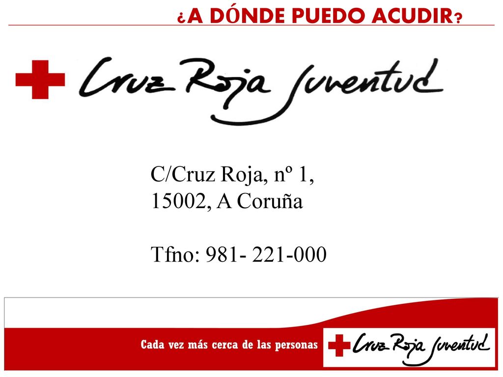 ¿A DÓNDE PUEDO ACUDIR C/Cruz Roja, nº 1, 15002, A Coruña Tfno: