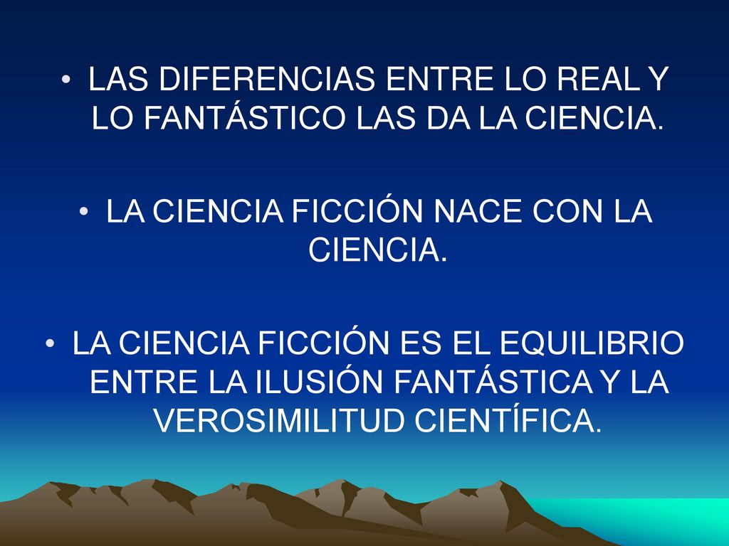LAS DIFERENCIAS ENTRE LO REAL Y LO FANTÁSTICO LAS DA LA CIENCIA.