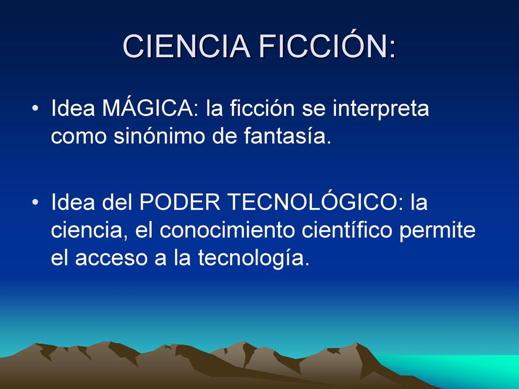 CIENCIA FICCIÓN: Idea MÁGICA: la ficción se interpreta como sinónimo de fantasía.