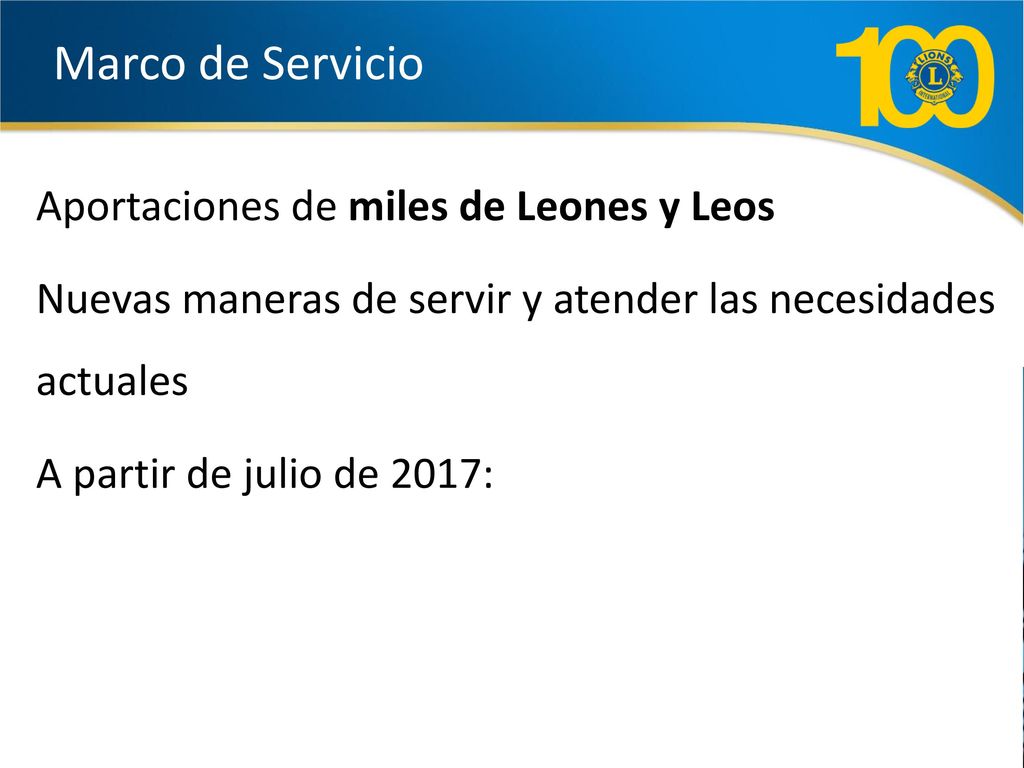Marco de Servicio Aportaciones de miles de Leones y Leos Nuevas maneras de servir y atender las necesidades actuales A partir de julio de 2017: