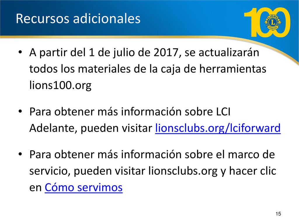 Recursos adicionales A partir del 1 de julio de 2017, se actualizarán todos los materiales de la caja de herramientas lions100.org.