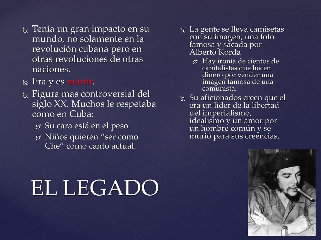 Tenía un gran impacto en su mundo, no solamente en la revolución cubana pero en otras revoluciones de otras naciones.
