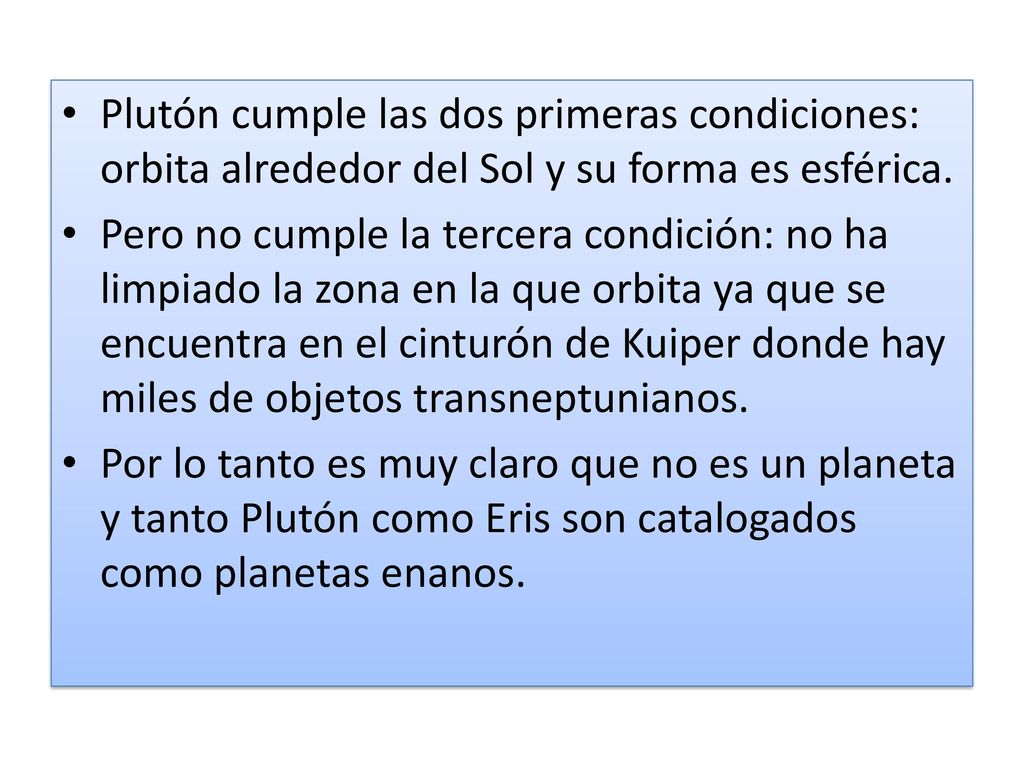 Plutón cumple las dos primeras condiciones: orbita alrededor del Sol y su forma es esférica.