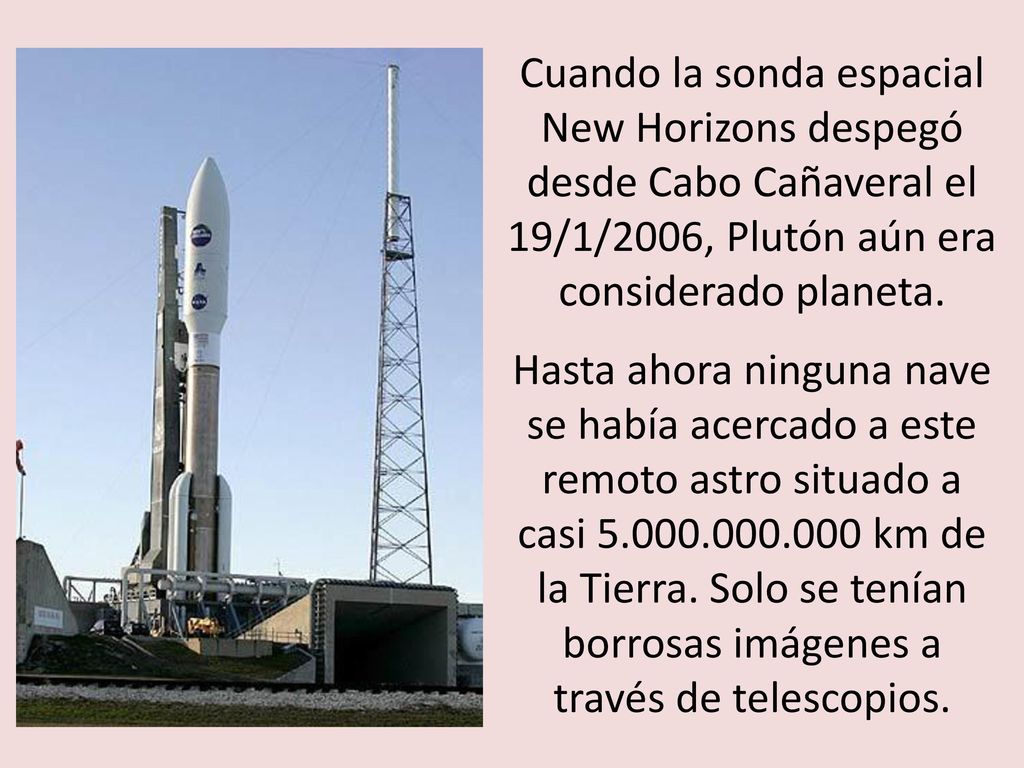 Cuando la sonda espacial New Horizons despegó desde Cabo Cañaveral el 19/1/2006, Plutón aún era considerado planeta.