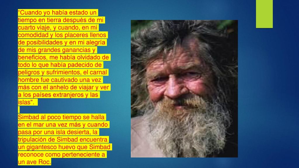 Cuando yo había estado un tiempo en tierra después de mi cuarto viaje, y cuando, en mi comodidad y los placeres llenos de posibilidades y en mi alegría de mis grandes ganancias y beneficios, me había olvidado de todo lo que había padecido de peligros y sufrimientos, el carnal hombre fue cautivado una vez más con el anhelo de viajar y ver a los países extranjeros y las islas .