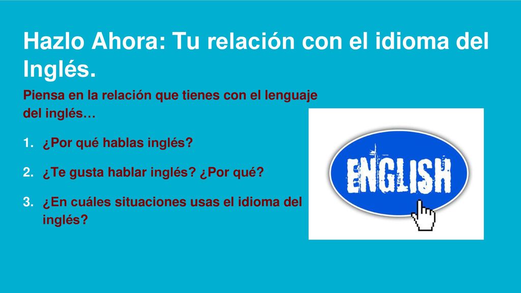 Hazlo Ahora: Tu relación con el idioma del Inglés.