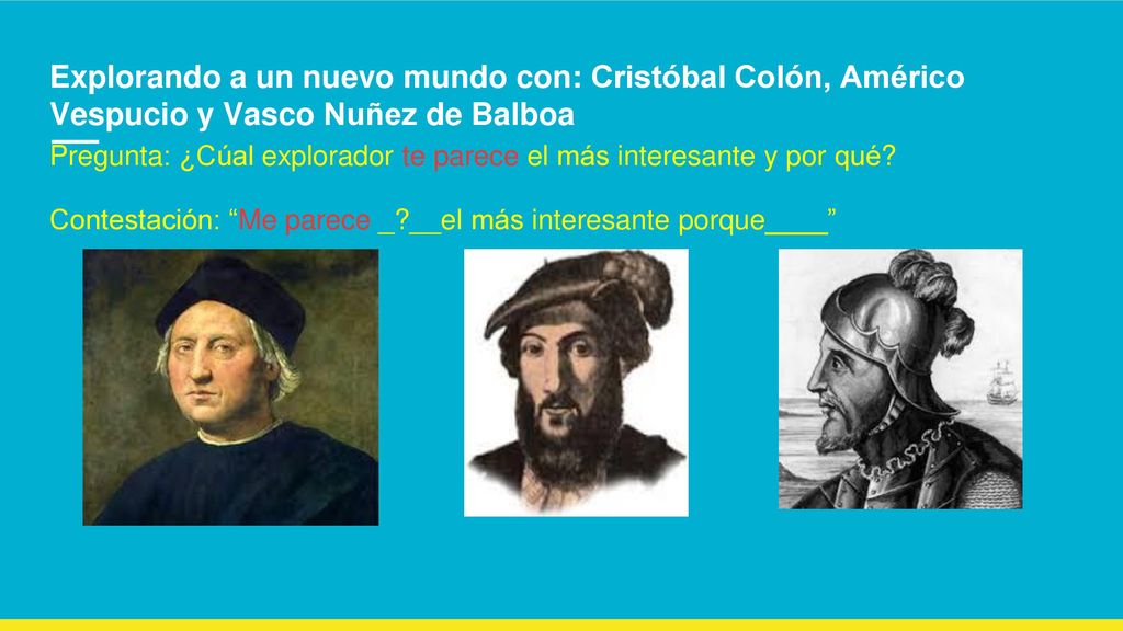 Explorando a un nuevo mundo con: Cristóbal Colón, Américo Vespucio y Vasco Nuñez de Balboa