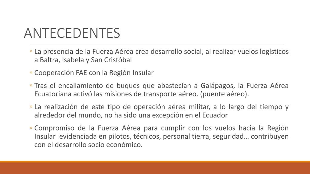 ANTECEDENTES La presencia de la Fuerza Aérea crea desarrollo social, al realizar vuelos logísticos a Baltra, Isabela y San Cristóbal.