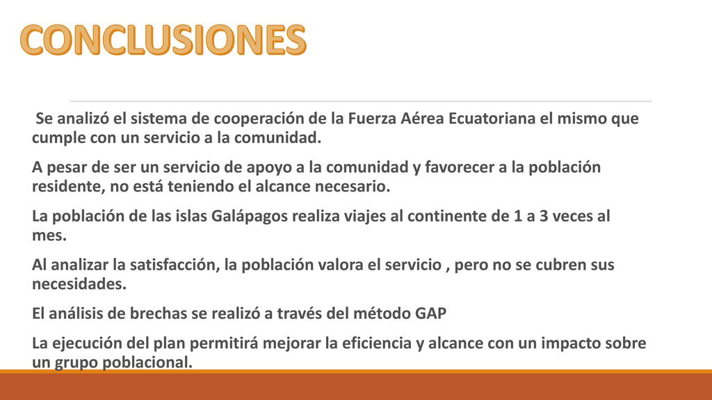 CONCLUSIONES Se analizó el sistema de cooperación de la Fuerza Aérea Ecuatoriana el mismo que cumple con un servicio a la comunidad.