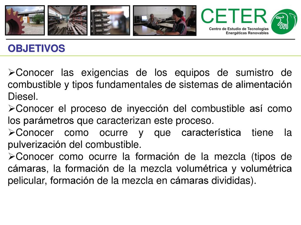 OBJETIVOS Conocer las exigencias de los equipos de sumistro de combustible y tipos fundamentales de sistemas de alimentación Diesel.