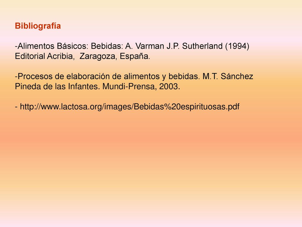 Bibliografía Alimentos Básicos: Bebidas: A. Varman J.P. Sutherland (1994) Editorial Acribia, Zaragoza, España.