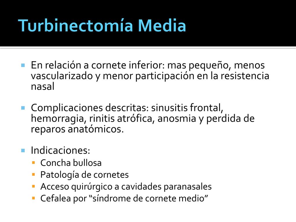 Turbinectomía Media En relación a cornete inferior: mas pequeño, menos vascularizado y menor participación en la resistencia nasal.