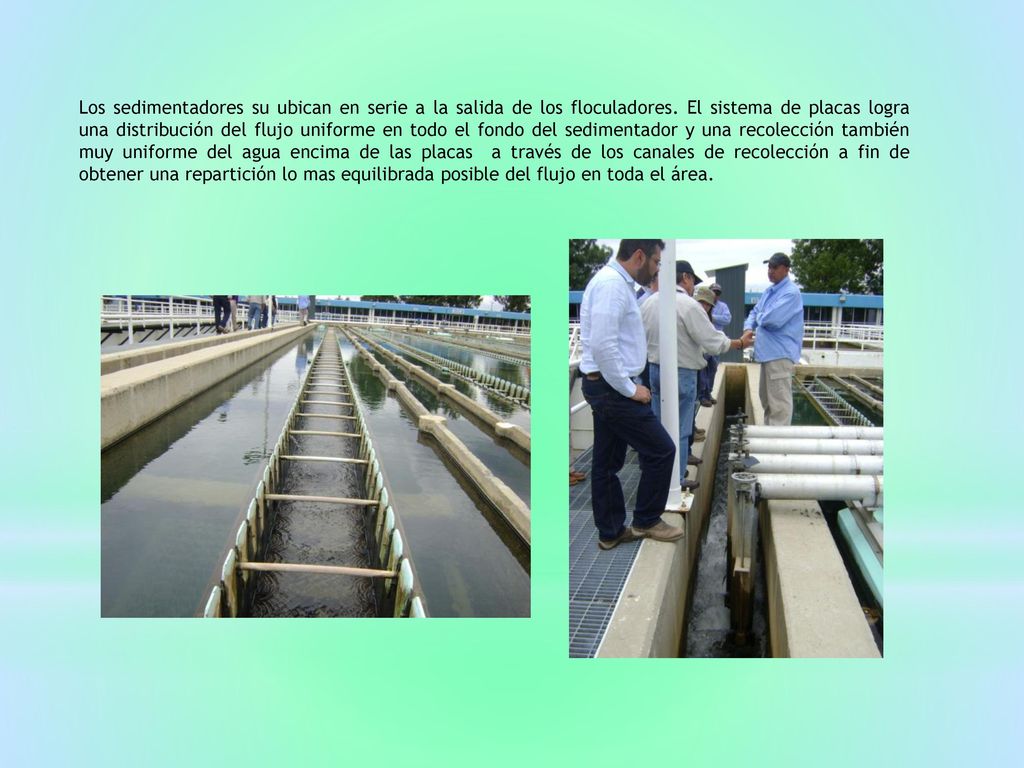 Los sedimentadores su ubican en serie a la salida de los floculadores
