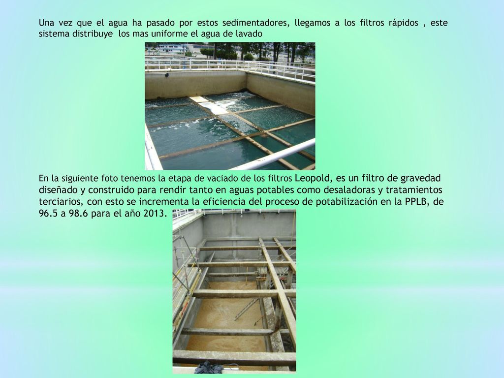 Una vez que el agua ha pasado por estos sedimentadores, llegamos a los filtros rápidos , este sistema distribuye los mas uniforme el agua de lavado
