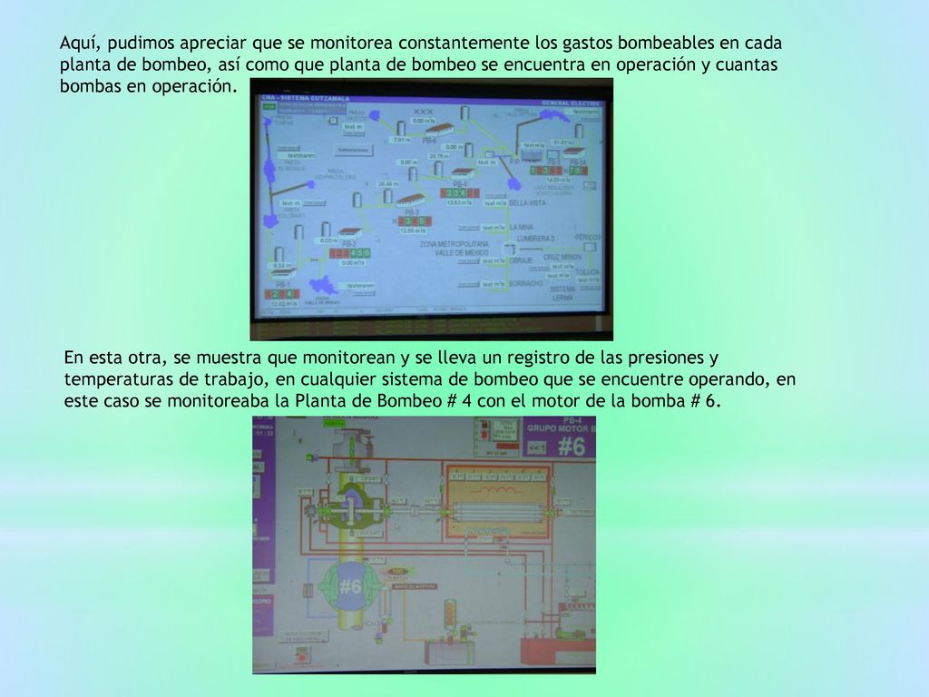 Aquí, pudimos apreciar que se monitorea constantemente los gastos bombeables en cada planta de bombeo, así como que planta de bombeo se encuentra en operación y cuantas bombas en operación.