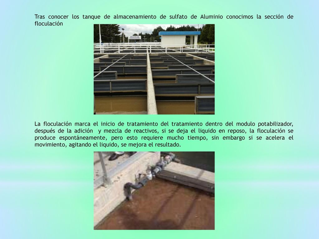 Tras conocer los tanque de almacenamiento de sulfato de Aluminio conocimos la sección de floculación