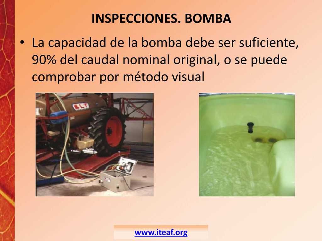 INSPECCIONES. BOMBA La capacidad de la bomba debe ser suficiente, 90% del caudal nominal original, o se puede comprobar por método visual.