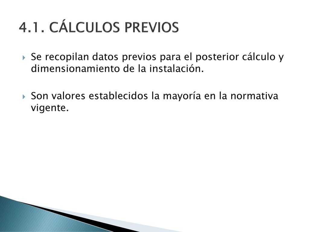4.1. CÁLCULOS PREVIOS Se recopilan datos previos para el posterior cálculo y dimensionamiento de la instalación.