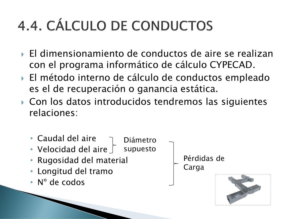 4.4. CÁLCULO DE CONDUCTOS El dimensionamiento de conductos de aire se realizan con el programa informático de cálculo CYPECAD.