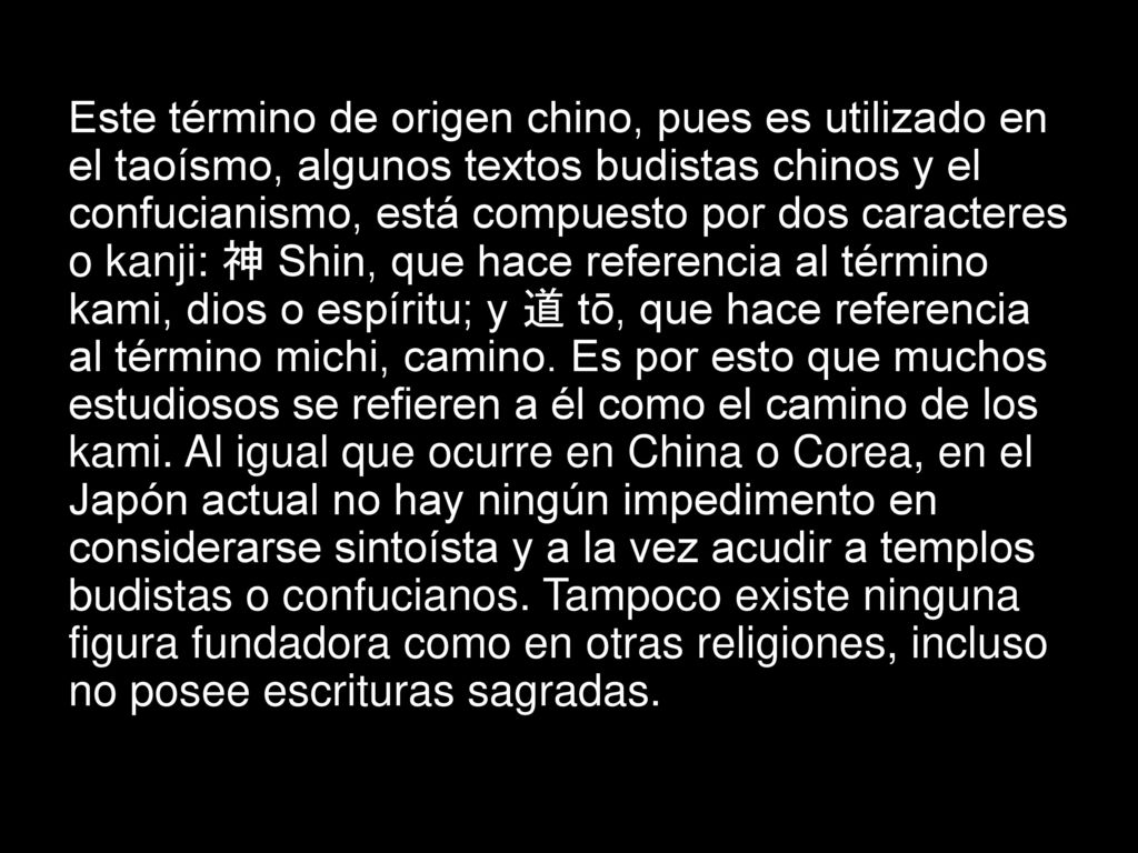 Este término de origen chino, pues es utilizado en el taoísmo, algunos textos budistas chinos y el confucianismo, está compuesto por dos caracteres o kanji: 神 Shin, que hace referencia al término kami, dios o espíritu; y 道 tō, que hace referencia al término michi, camino.