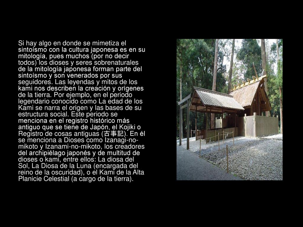 Si hay algo en donde se mimetiza el sintoísmo con la cultura japonesa es en su mitología, pues muchos (por no decir todos) los dioses y seres sobrenaturales de la mitología japonesa forman parte del sintoísmo y son venerados por sus seguidores.