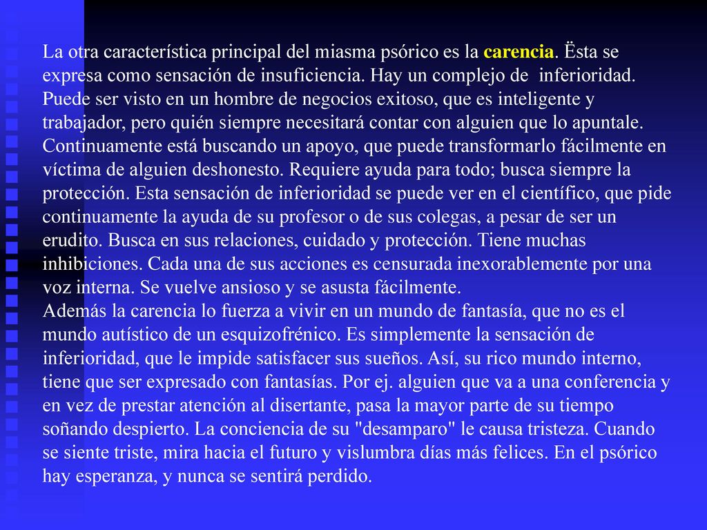 La otra característica principal del miasma psórico es la carencia