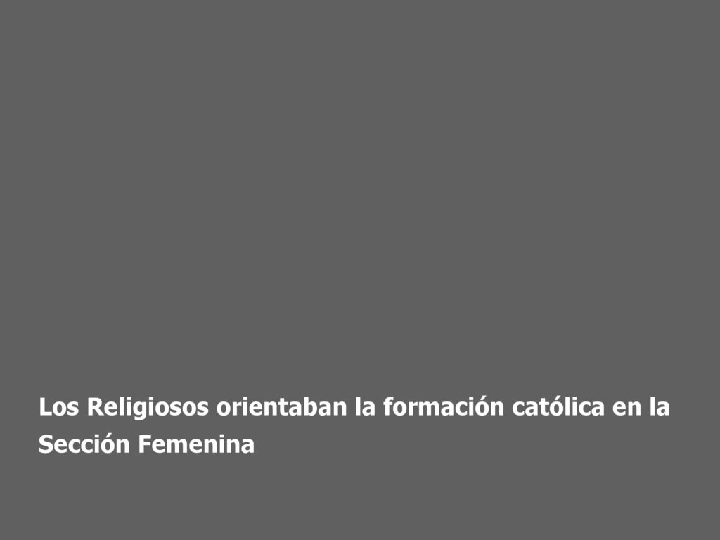 Los Religiosos orientaban la formación católica en la Sección Femenina
