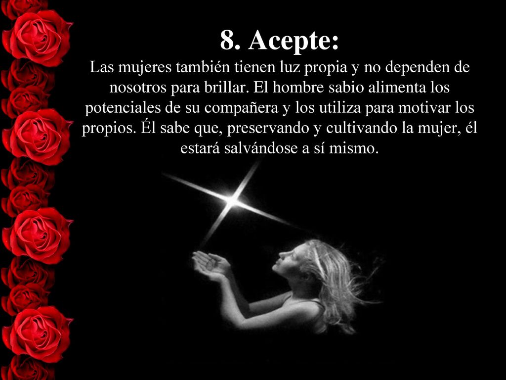 8. Acepte: Las mujeres también tienen luz propia y no dependen de nosotros para brillar.
