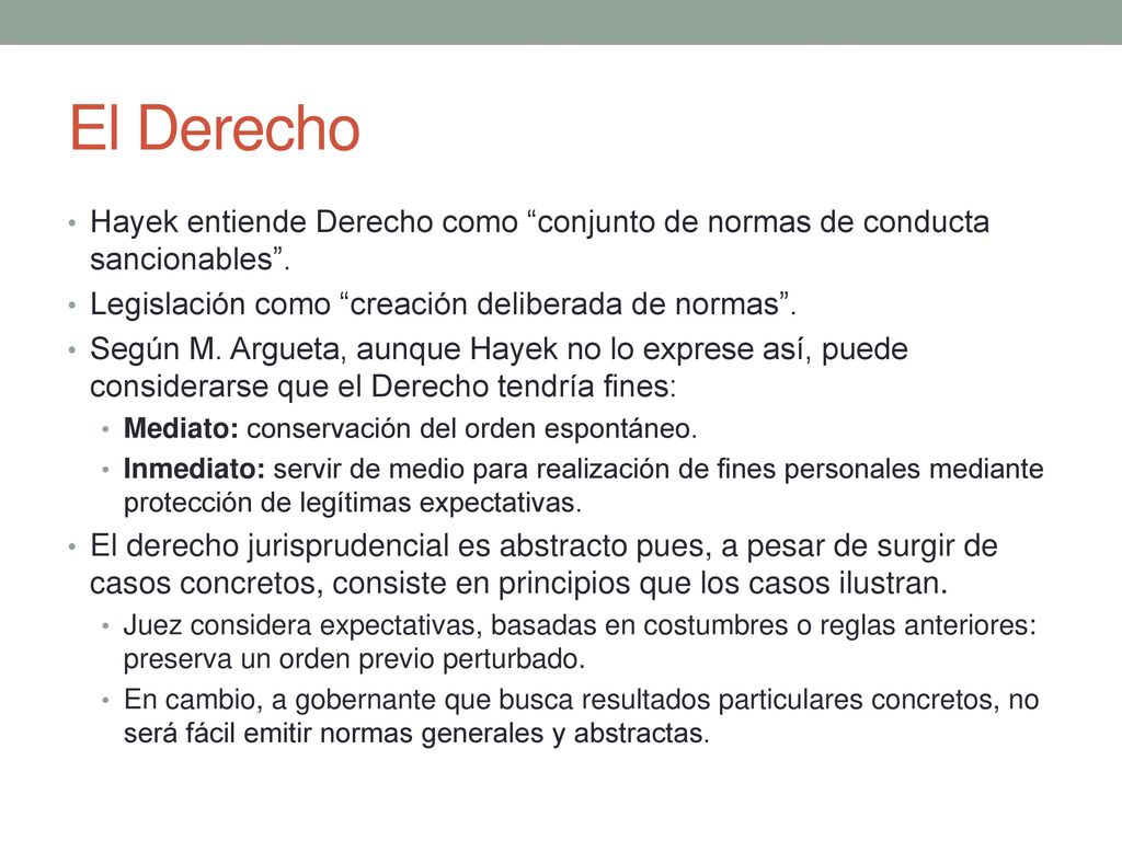 El Derecho Hayek entiende Derecho como conjunto de normas de conducta sancionables . Legislación como creación deliberada de normas .