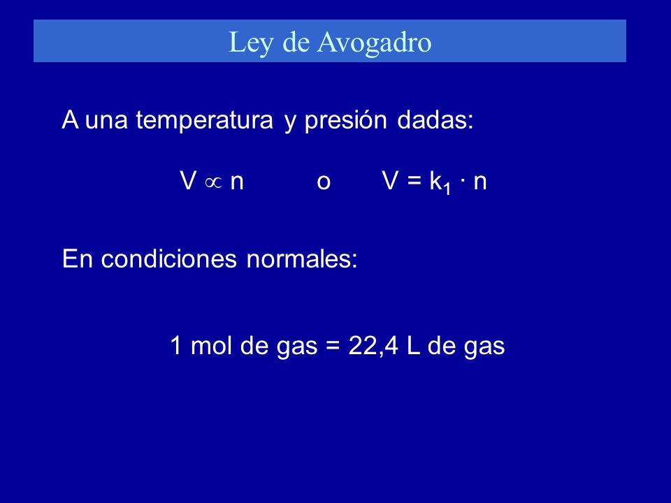 Ley de Avogadro A una temperatura y presión dadas: V  n o V = k1 · n