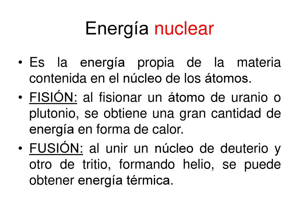 Energía nuclear Es la energía propia de la materia contenida en el núcleo de los átomos.