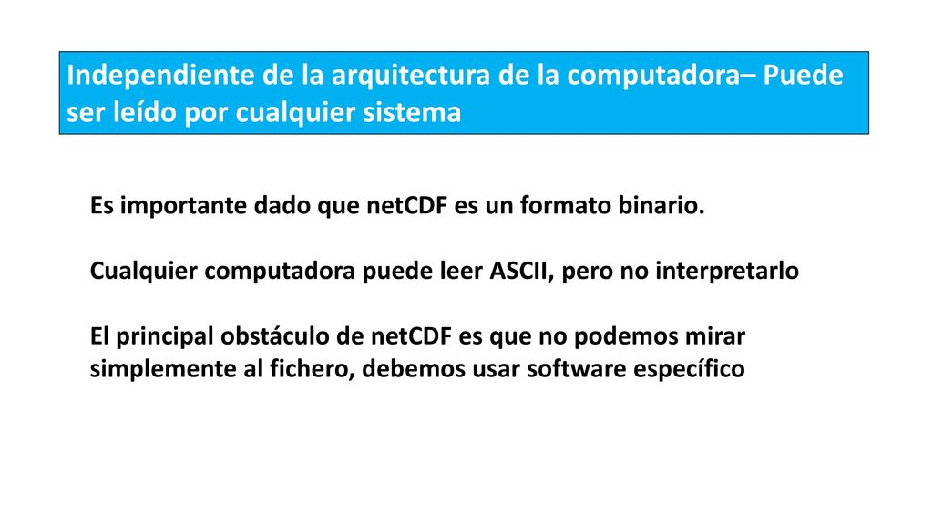 Independiente de la arquitectura de la computadora– Puede ser leído por cualquier sistema