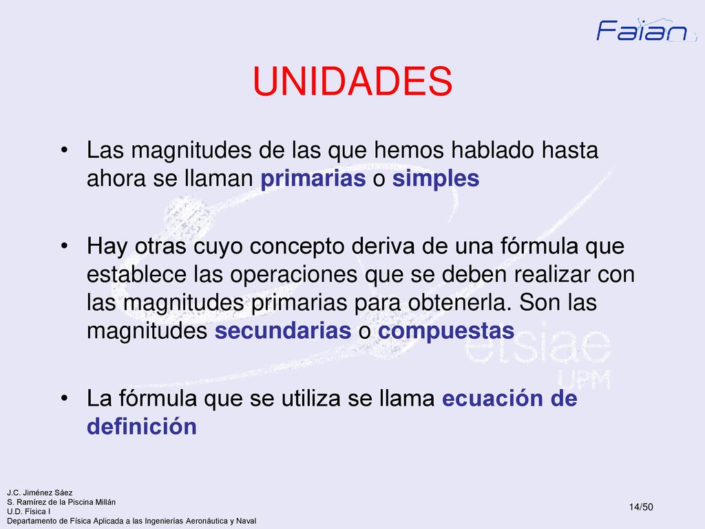 UNIDADES Las magnitudes de las que hemos hablado hasta ahora se llaman primarias o simples.