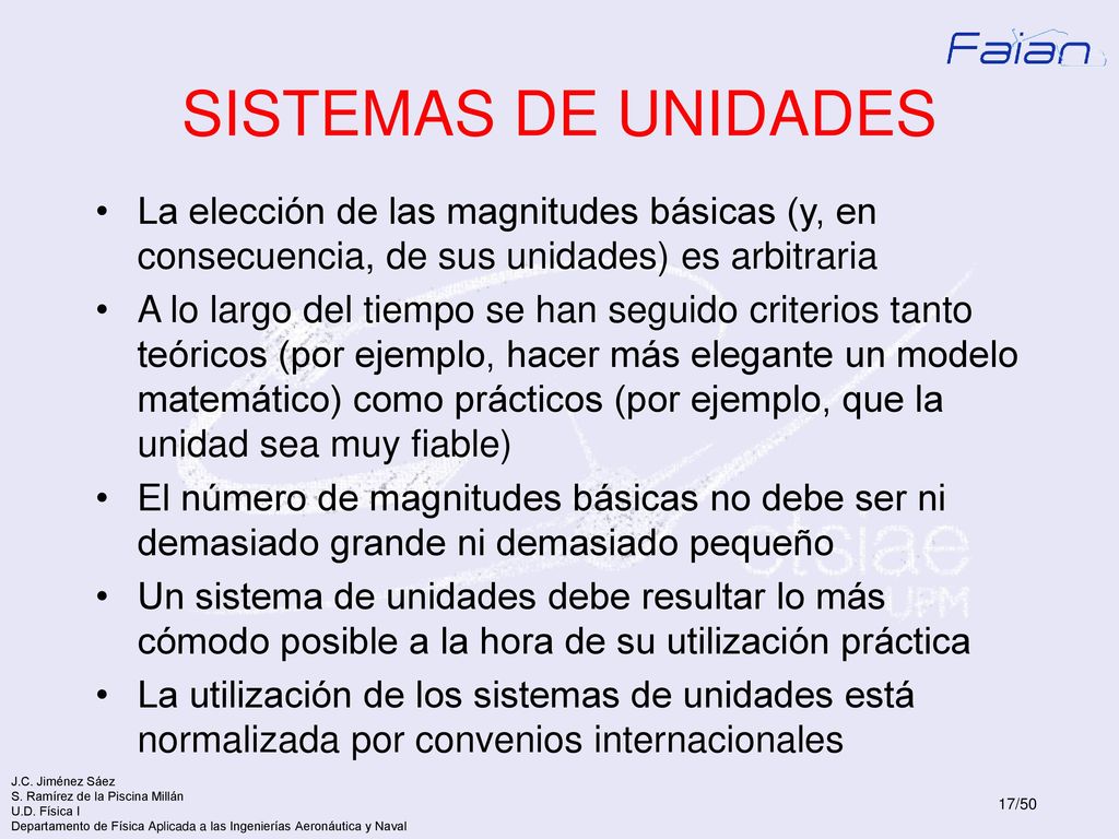 SISTEMAS DE UNIDADES La elección de las magnitudes básicas (y, en consecuencia, de sus unidades) es arbitraria.