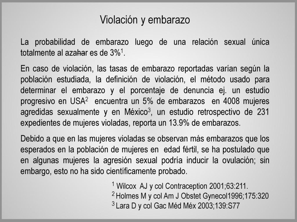 Violación y embarazo La probabilidad de embarazo luego de una relación sexual única totalmente al azahar es de 3%1.