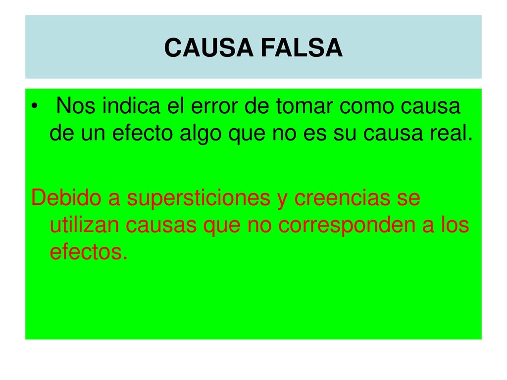 CAUSA FALSA Nos indica el error de tomar como causa de un efecto algo que no es su causa real.