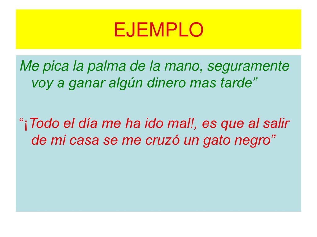 EJEMPLO Me pica la palma de la mano, seguramente voy a ganar algún dinero mas tarde