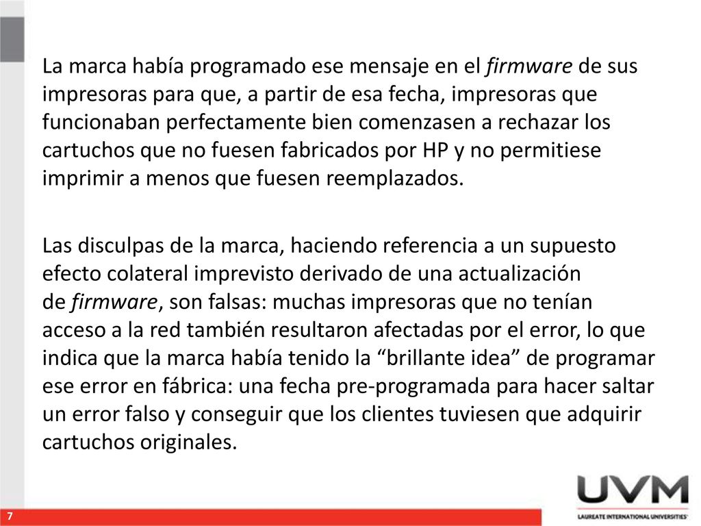 La marca había programado ese mensaje en el firmware de sus impresoras para que, a partir de esa fecha, impresoras que funcionaban perfectamente bien comenzasen a rechazar los cartuchos que no fuesen fabricados por HP y no permitiese imprimir a menos que fuesen reemplazados.
