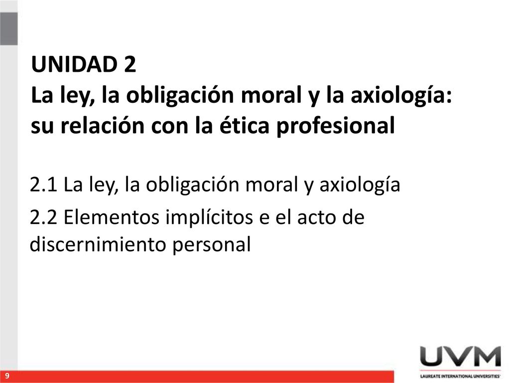 UNIDAD 2 La ley, la obligación moral y la axiología: su relación con la ética profesional