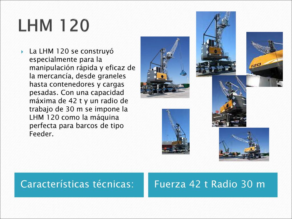 LHM 120 Características técnicas: Fuerza 42 t Radio 30 m
